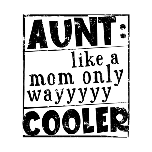Aunt Like A Mom Only Way Cooler T-Shirt