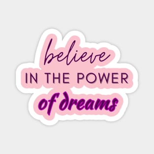 Believe in the power of dreams Magnet