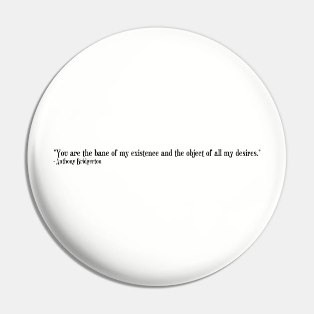 Bridgerton Quote Netflix Anthony Bridgerton You're the bane of my existence and the object of all my desires Pin by AlmightyClaire