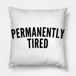 Permanently Tired. Always Tired. Insomniac. Perfect for Overtired Sleep Deprived People. Funny I Need Sleep Saying Pillow