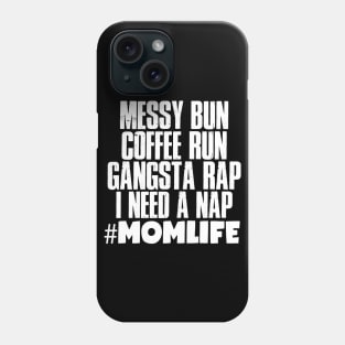 Momlife Gift, Messy Bun Coffee Run Gansta Rap I Need A Nap Phone Case