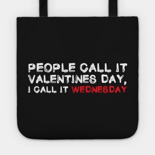 People Call It Valentines Day, I Call it Wednesday. Funny Valentines Shirt Tote