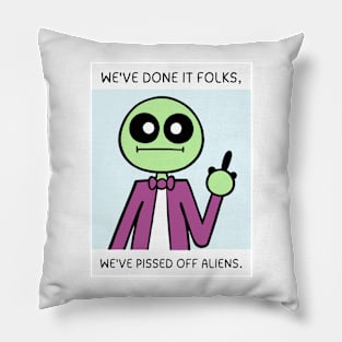 We've Done It Folks, We've Pissed Off Aliens Pillow