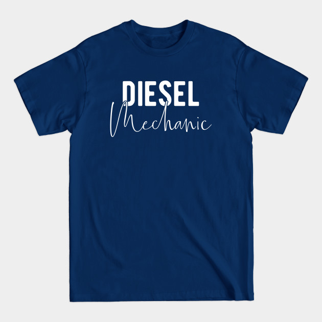 Discover Diesel Mechanic - Machinery Maintaining - Diesel - T-Shirt