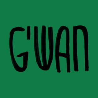 G’wan, funny Irish slang, saying go on T-Shirt