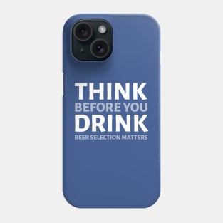 DRINKING HUMOR/ THINK BEFORE YOU DRINK Phone Case