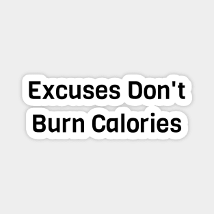 Excuses Don't Burn Calories Magnet