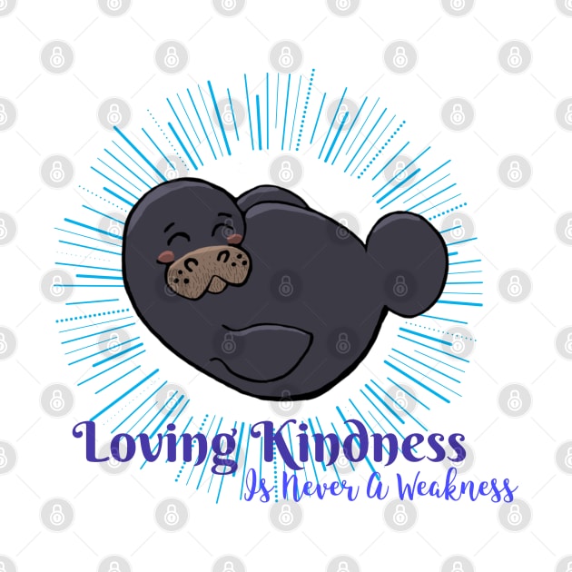 “ Loving Kindness Is Never A Weakness” Chibi Manatee by Tickle Shark Designs