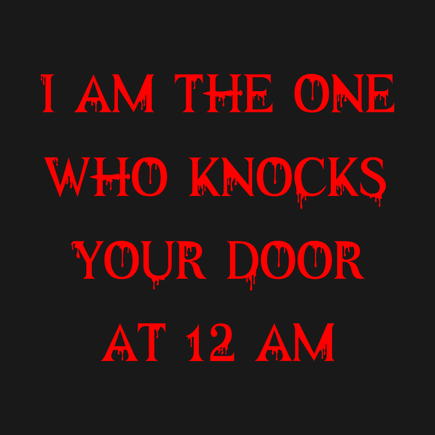 I am the one who knocks your door at 12 am by TSM Designs