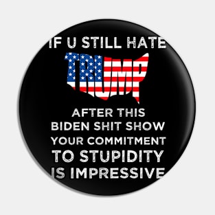 U Still Hate Trump After This Biden, Anti Biden Pin