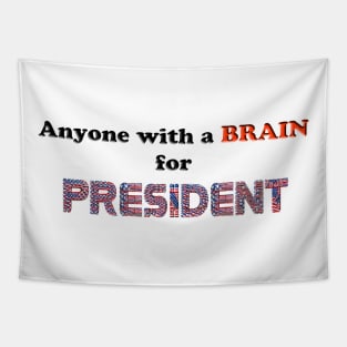 Political - Anyone with a BRAIN for PRESIDENT Tapestry