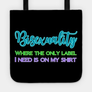 Bisexuality - where only label I need is on my shirt Tote