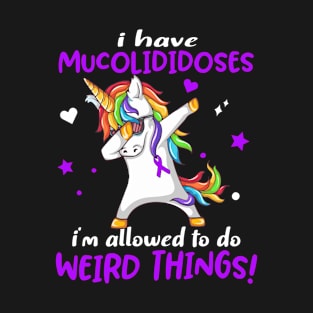 I Have Mucolididoses i'm allowed to do Weird Things! Support Mucolididoses Warrior Gifts T-Shirt