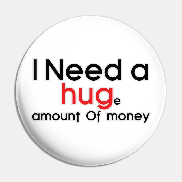 I need a Huge amount of money Pin by evergreeniraz