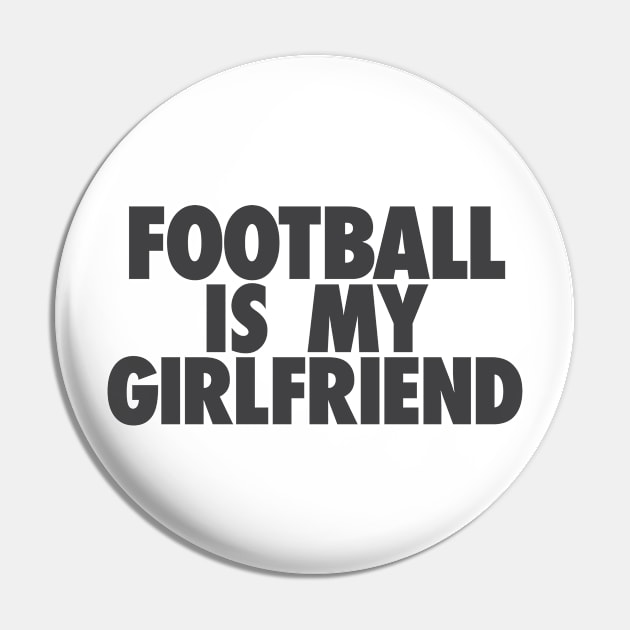 Football Is My GF Pin by TheJester