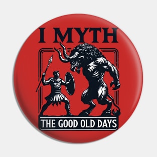 Funny Myth Ancient Story - I Myth the Good Old Days Pin