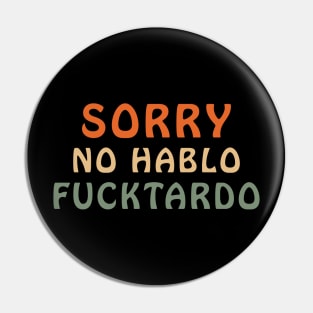 Sorry No Hablo Fuctardo Funny Sarcastic Pin