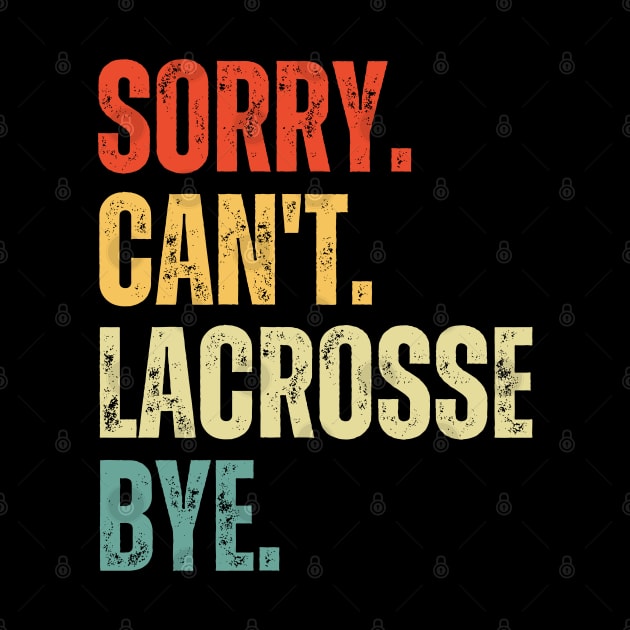 Sorry Can't Lacrosse Bye Lacrosse Life Funny Lacrosse Gift Lacrosse by Emouran