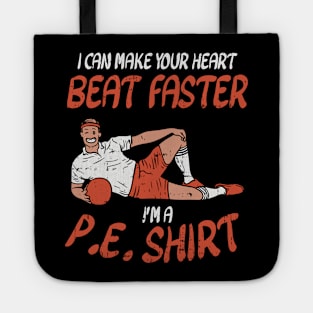 I Can Make Your Heart Beat Faster I'm A P.E. Shirt Tote