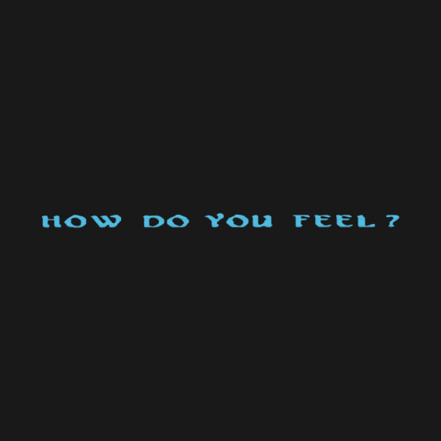 How do you feel? by jerrodkingery