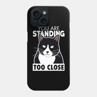 You Are Standing Too Close Phone Case