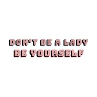 Don't be a lady: be yourself 2.0 T-Shirt