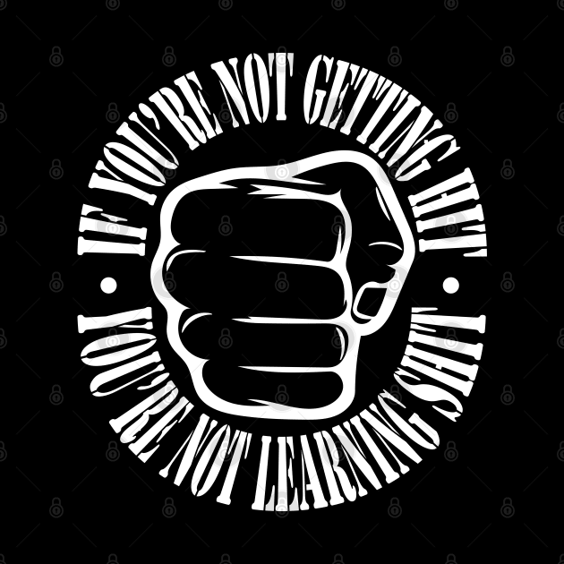 If you're not getting hit, you're not learning shit. (light) by Doc Multiverse Designs