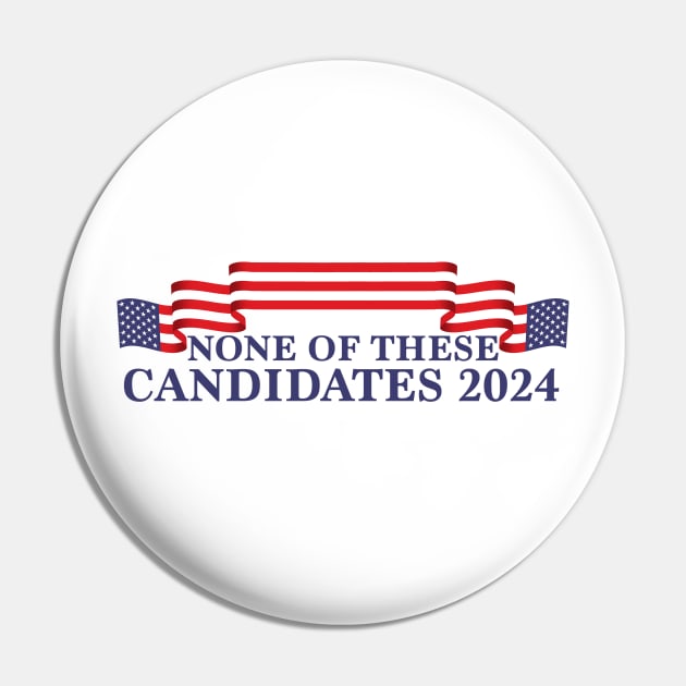 None of These Candidates 2024 Pin by epiclovedesigns