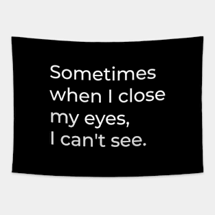 Sometimes when I close my eyes, I can't see - Funny Sayings Tapestry