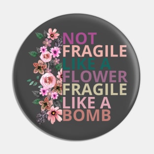 Not fragile like a flower fragile like a bomb Pin