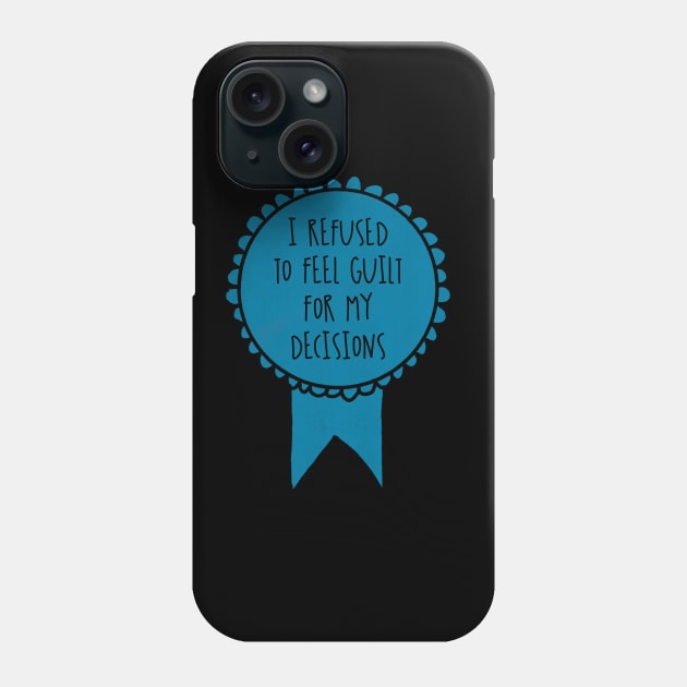 I Refused to Feel Guilt for My Decisions / Awards Phone Case by nathalieaynie