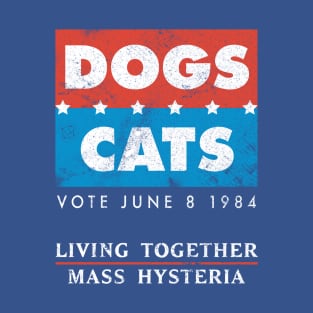 Vote Dogs & Cats: Living Together, Mass Hysteria T-Shirt