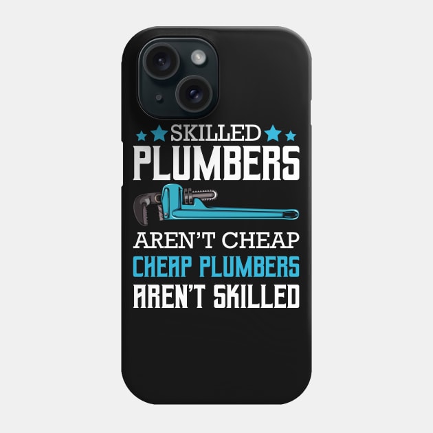 Plumber - Skilled Plumbers Aren't Cheap Cheap Plumbers Aren't Skilled Phone Case by Lumio Gifts