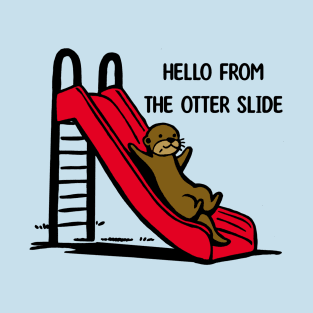 Hello from the otter slide T-Shirt