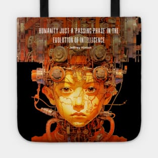 Jeffrey Hinton Quote: Humanity is just a 'passing phase' in the evolution of intelligence on a Dark Bacground Tote