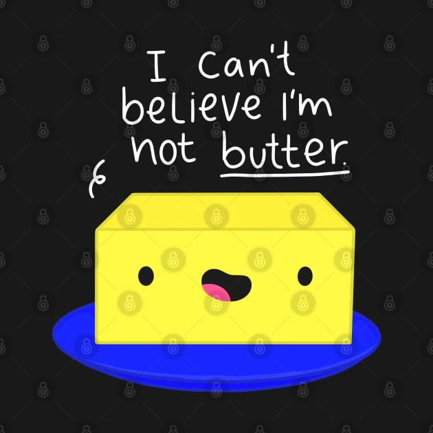 I Can't Believe I'm Not Butter Funny Butter White Text by Sofia Sava