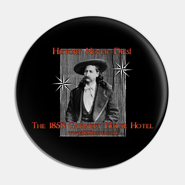 1858 Garnett House - Wild Bill - History Never Dies Pin by The1858Hotel