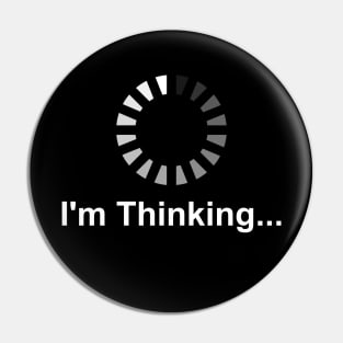 I'm Thinking - Great gift for Thinkers Pin