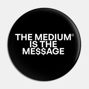 The medium is the me$$age 02 Pin