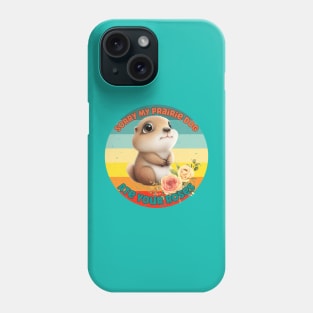 Sorry My Prairie Dog Ate Your Roses Phone Case