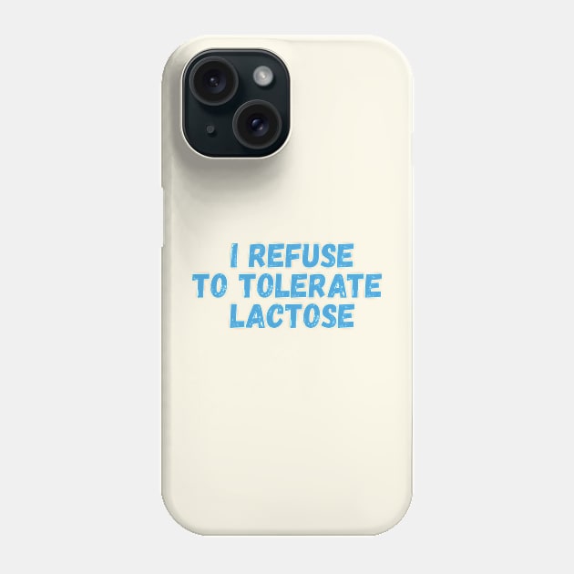 I refuse to tolerate lactose Phone Case by SweetLog