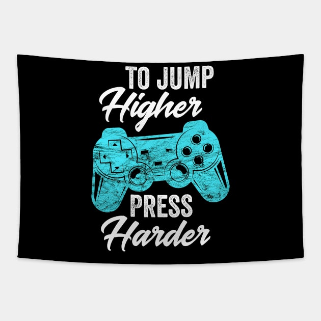 To Jump Higher Press Harder - Video Gaming Gift Tapestry by BadDesignCo