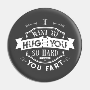 I want to hug you so hard it makes you fart Pin