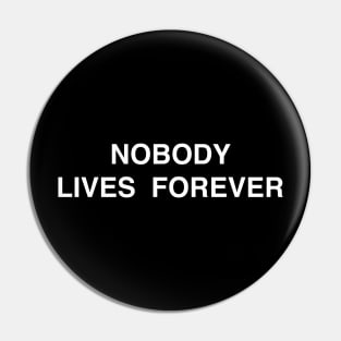 Nobody Lives Forever Pin