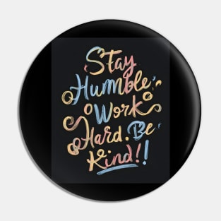 Stay Humble, Work Hard, Be Kind Pin