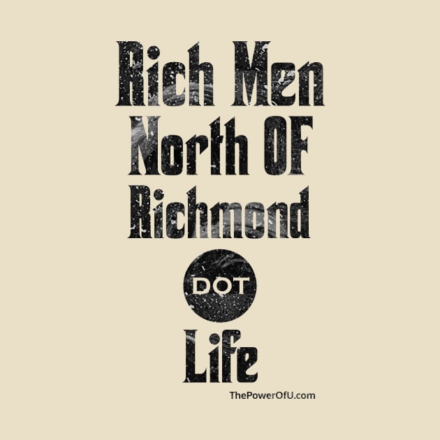 Rich Men North of Richmond dot Life by ThePowerOfU