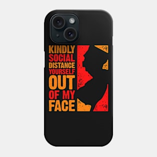 Kindly Social Distance Yourself Out of My Face Phone Case