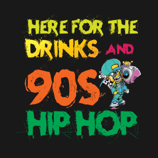 Here for the Drinks And 90s hip hop T-Shirt