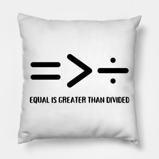 Equal Is Greater Than Divided, Equality Is Greater Than Division Pillow