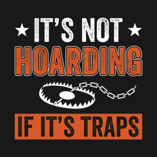 Not Hoarding If It's Traps Funny Trapper Trapping T-Shirt